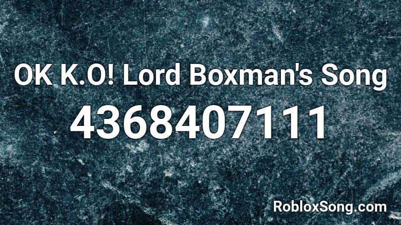 OK K.O! Lord Boxman's Song Roblox ID