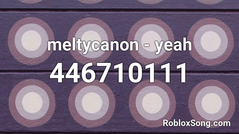 meltycanon - yeah Roblox ID