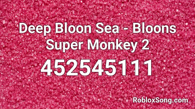Deep Bloon Sea - Bloons Super Monkey 2 Roblox ID