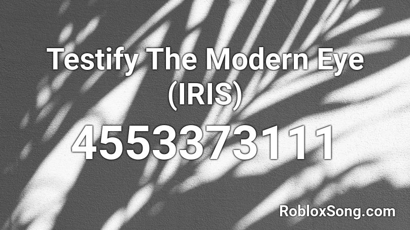 Testify The Modern Eye  (IRIS) Roblox ID