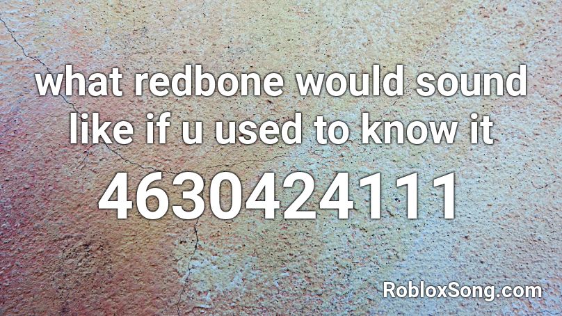 what redbone would sound like if u used to know it Roblox ID