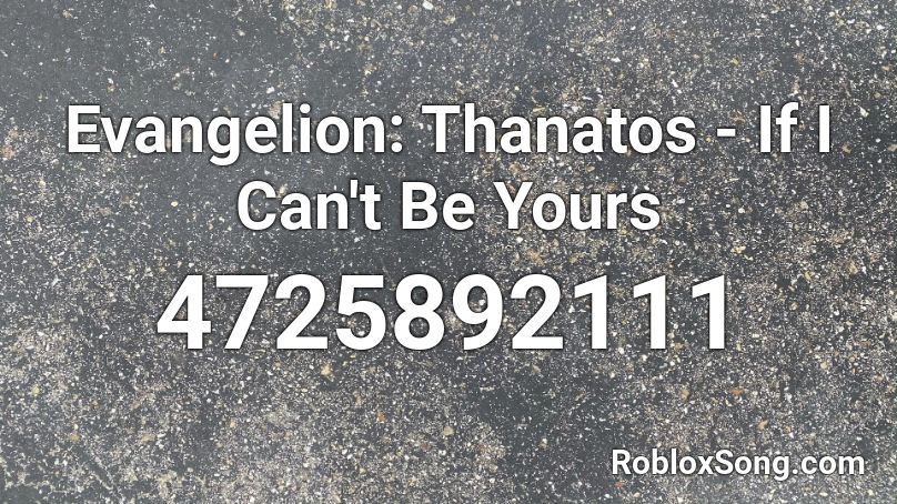 Evangelion: Thanatos - If I Can't Be Yours Roblox ID