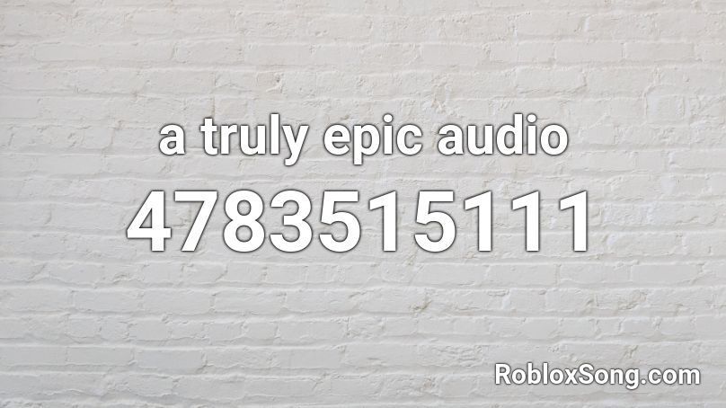 a truly epic audio Roblox ID