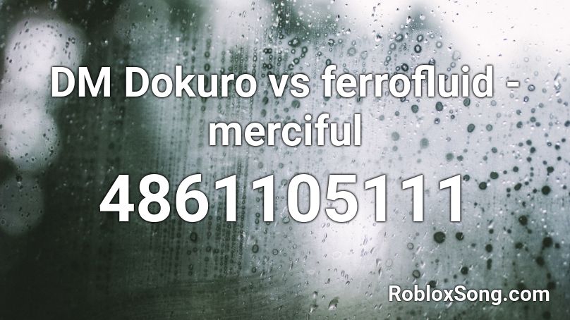 DM Dokuro vs ferrofluid - merciful Roblox ID