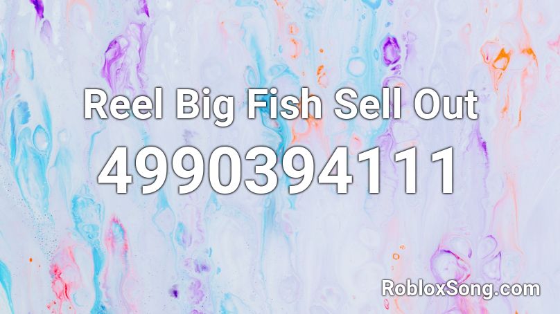 Reel Big Fish Sell Out Roblox ID