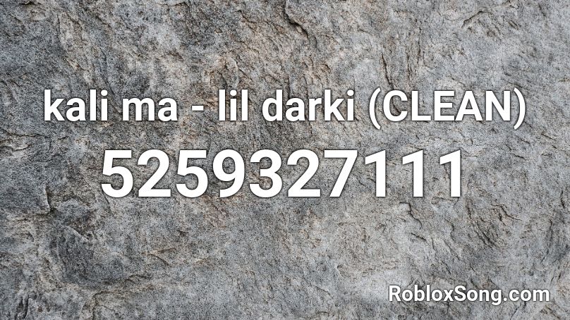 kali ma - lil darki (CLEAN) Roblox ID