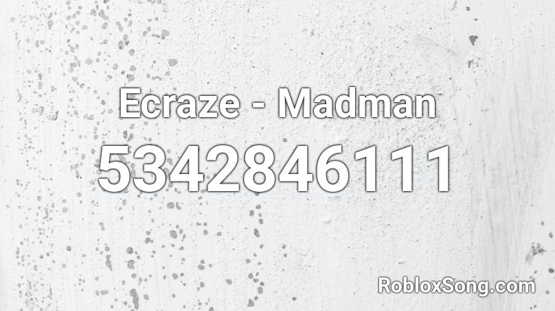 Ecraze - Madman Roblox ID
