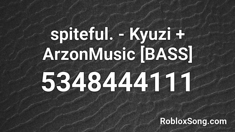 spiteful. - Kyuzi + ArzonMusic [BASS] Roblox ID