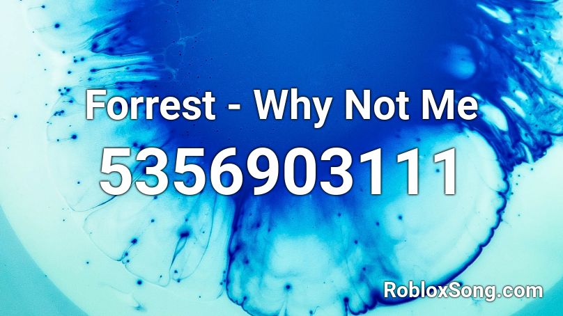 Forrest - Why Not Me Roblox ID