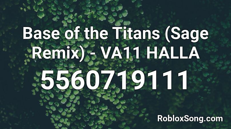 Base of the Titans (Sage Remix) - VA11 HALLA Roblox ID