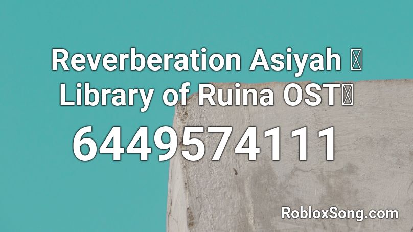 Reverberation Asiyah 》Library of Ruina OST《 Roblox ID