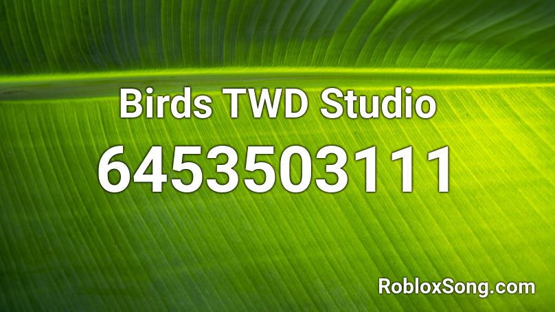 Birds TWD Studio Roblox ID