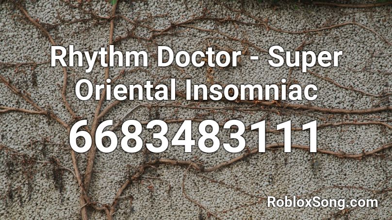 Rhythm Doctor Super Oriental Insomniac Roblox Id Roblox Music Codes - roblox rhythm track ids