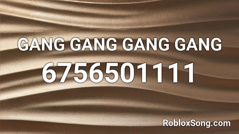GANG GANG GANG GANG Roblox ID