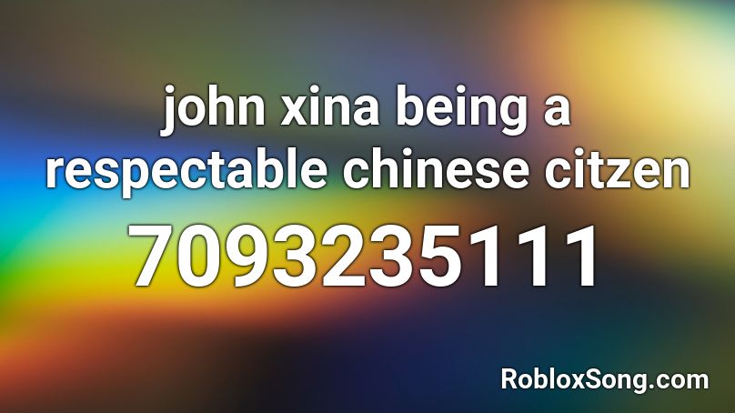 john xina being a respectable chinese citzen Roblox ID