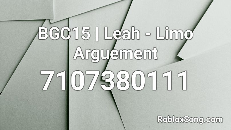 BGC15 | Leah - Limo Arguement Roblox ID