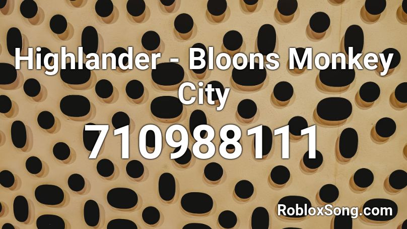 Highlander - Bloons Monkey City Roblox ID