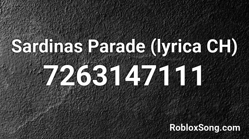 Sardinas Parade (lyrica CH) Roblox ID