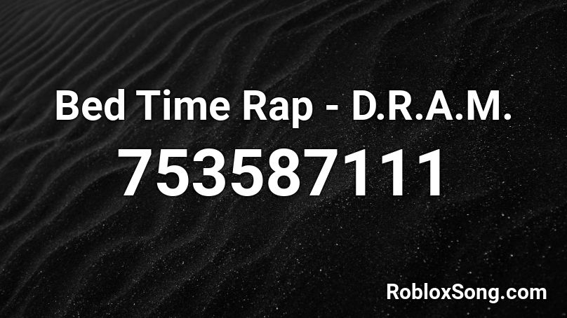 Bed Time Rap - D.R.A.M. Roblox ID