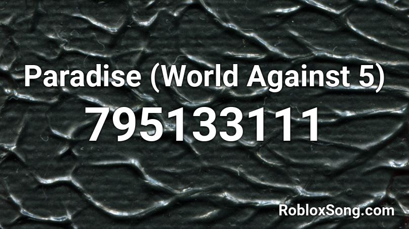 Paradise (World Against 5) Roblox ID