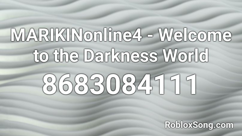 MARIKINonline4 - Welcome to the Darkness World Roblox ID