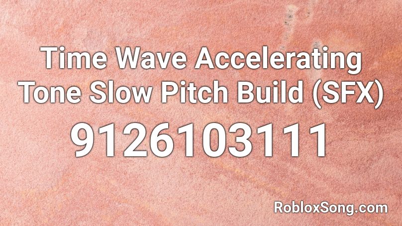 Time Wave Accelerating Tone Slow Pitch Build (SFX) Roblox ID
