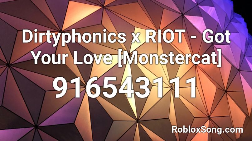 Dirtyphonics x RIOT - Got Your Love [Monstercat]  Roblox ID