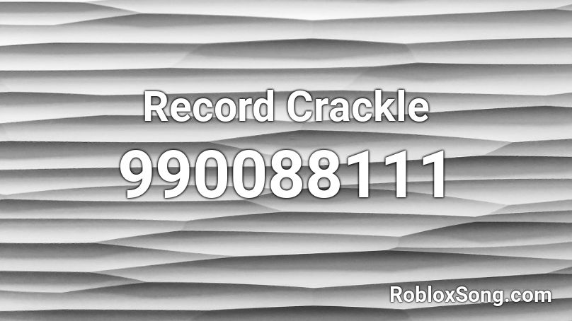 Record Crackle Roblox ID