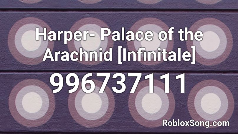 Harper- Palace of the Arachnid [Infinitale] Roblox ID