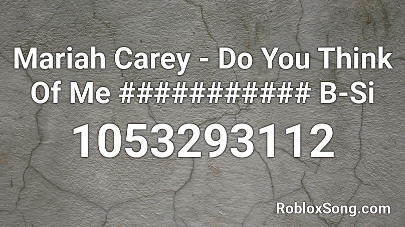Mariah Carey - Do You Think Of Me ########### B-Si Roblox ID
