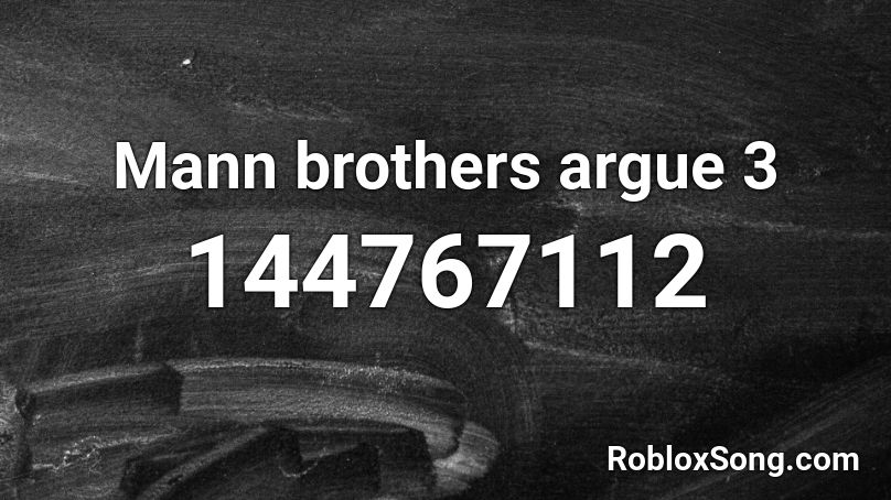 Mann brothers argue 3 Roblox ID