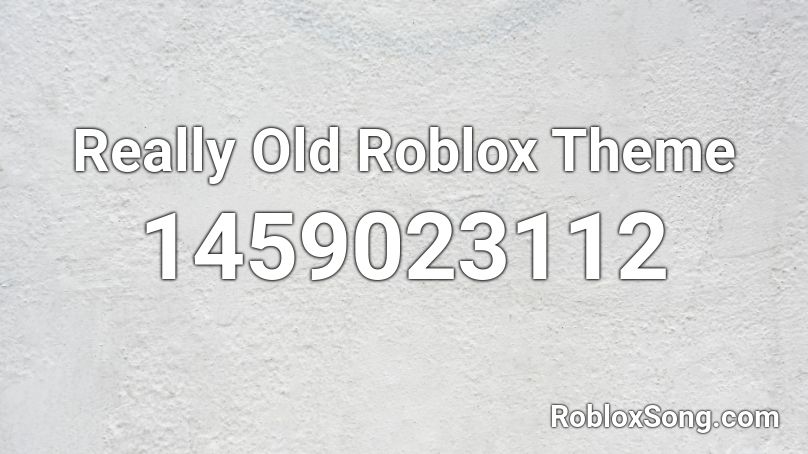 Really Old Roblox Theme Roblox ID