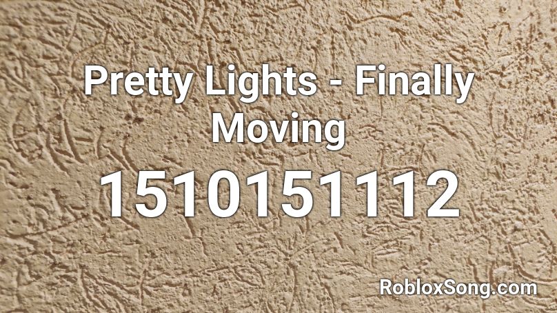 Pretty Lights - Finally Moving Roblox ID