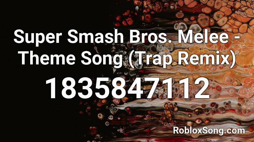 Super Smash Bros. Melee - Theme Song (Trap Remix) Roblox ID