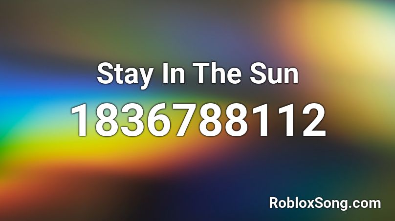 Stay In The Sun Roblox ID
