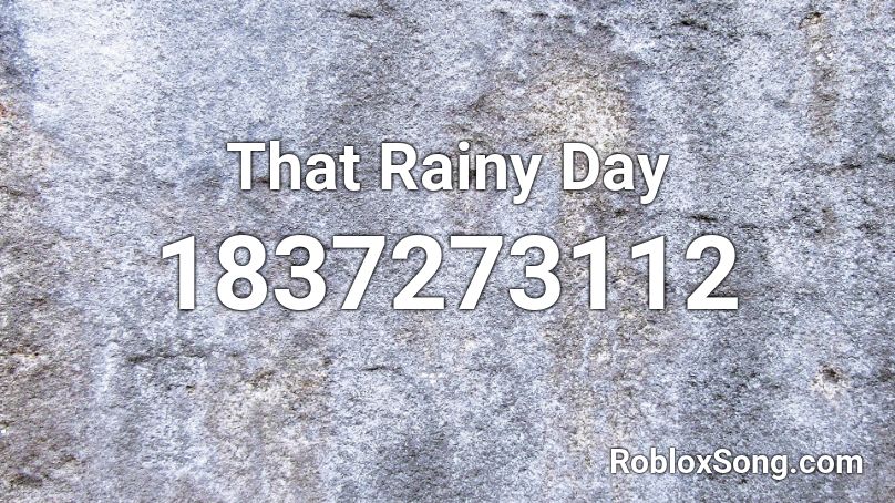 That Rainy Day Roblox ID