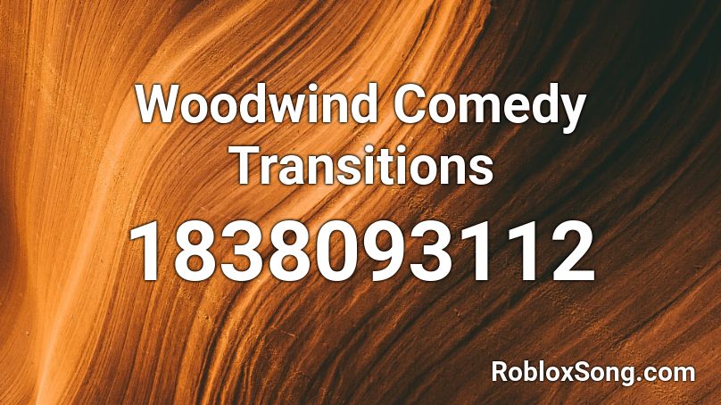 Woodwind Comedy Transitions Roblox Id Roblox Music Codes - codes for comedy roblox