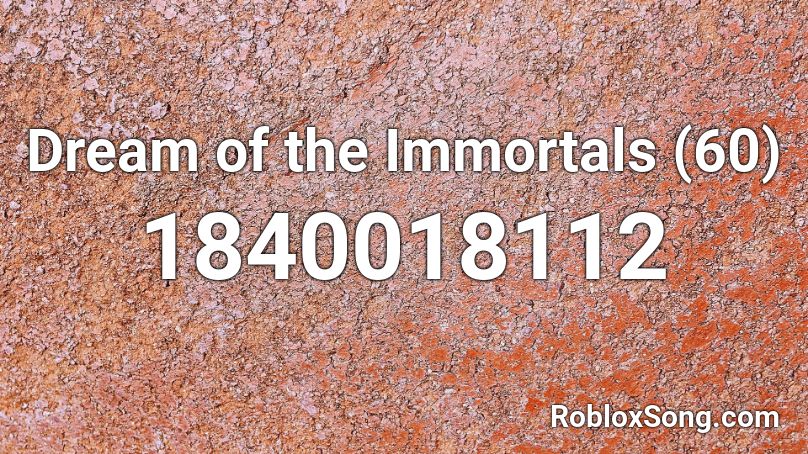Dream of the Immortals (60) Roblox ID