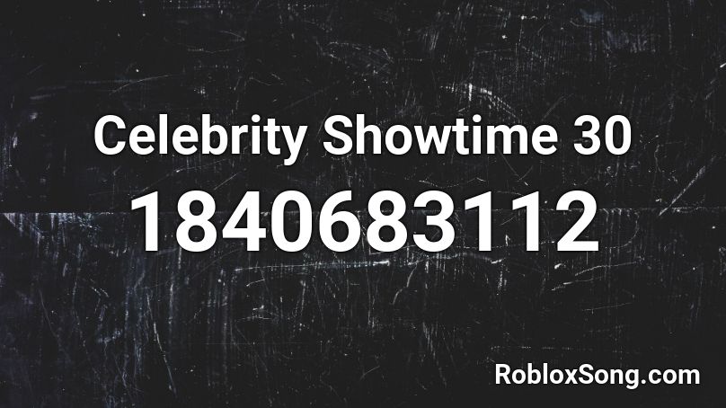 Celebrity Showtime 30 Roblox ID