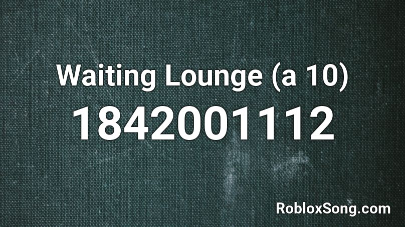 Waiting Lounge (a 10) Roblox ID