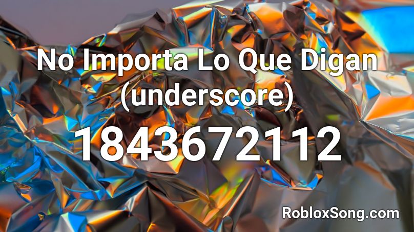 No Importa Lo Que Digan (underscore) Roblox ID