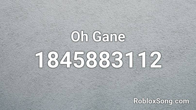 Oh Gane Roblox ID