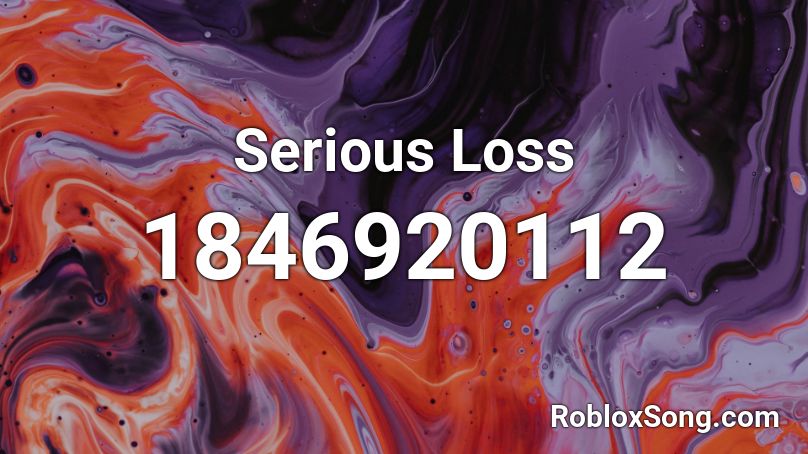 Serious Loss Roblox ID