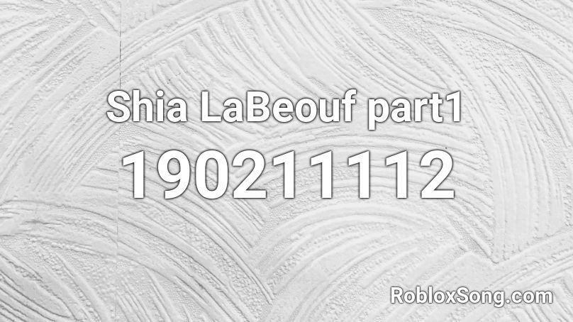 Shia LaBeouf part1 Roblox ID