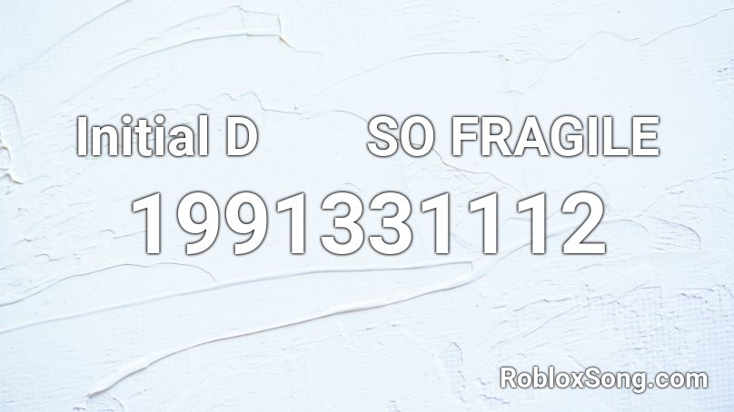 Initial D　　SO FRAGILE Roblox ID