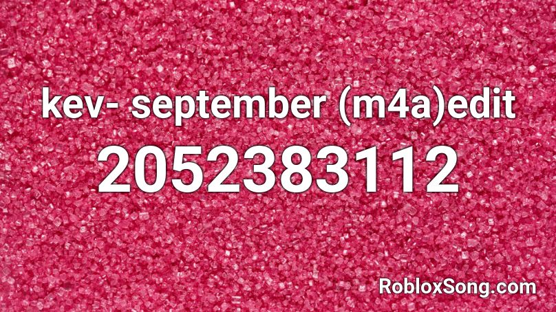 kev- september (m4a)edit Roblox ID