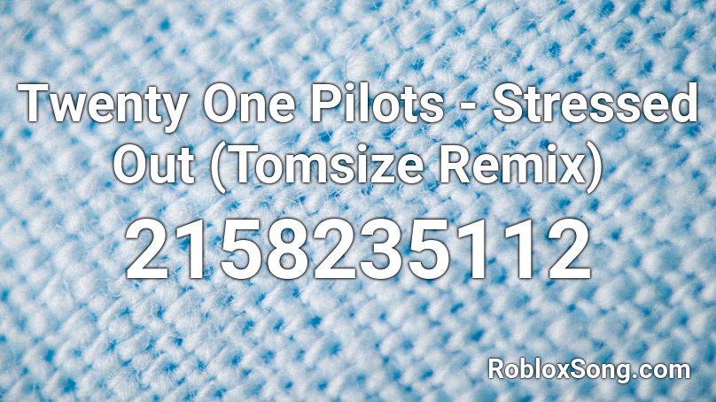 Twenty One Pilots - Stressed Out (Tomsize Remix) Roblox ID