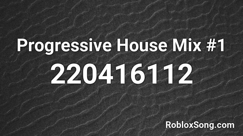 Progressive House Mix #1 Roblox ID