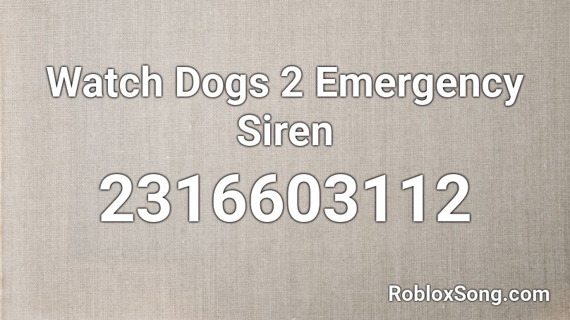 Watch Dogs 2 Emergency Siren Roblox ID