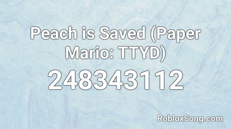 Peach is Saved (Paper Mario: TTYD) Roblox ID